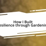 How I Built Resilience through Gardening