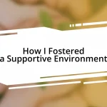 How I Fostered a Supportive Environment