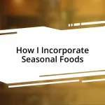 How I Incorporate Seasonal Foods