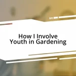 How I Involve Youth in Gardening