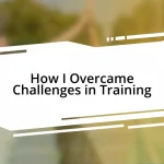 How I Overcame Challenges in Training