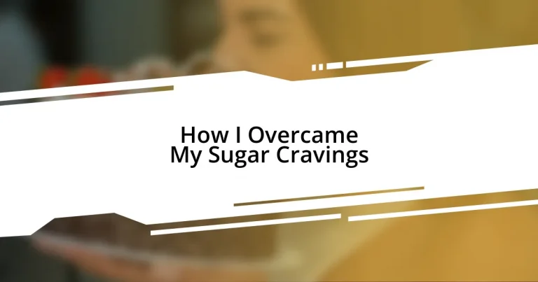 How I Overcame My Sugar Cravings