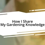 How I Share My Gardening Knowledge