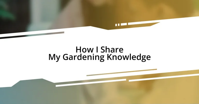 How I Share My Gardening Knowledge