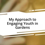 My Approach to Engaging Youth in Gardens