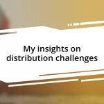 My insights on distribution challenges