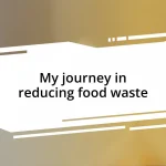 My journey in reducing food waste