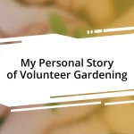 My Personal Story of Volunteer Gardening