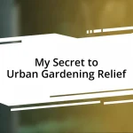 My Secret to Urban Gardening Relief