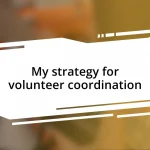 My strategy for volunteer coordination