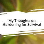 My Thoughts on Gardening for Survival