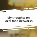 My thoughts on local food networks