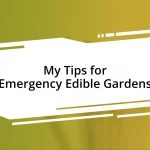 My Tips for Emergency Edible Gardens