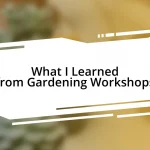 What I Learned from Gardening Workshops