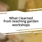 What I learned from teaching garden workshops