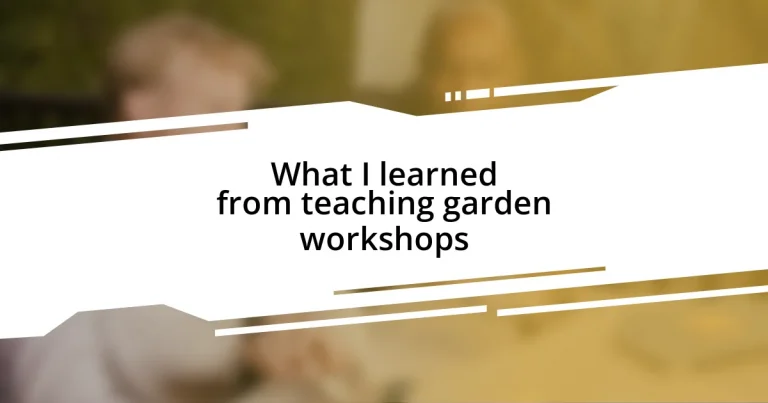 What I learned from teaching garden workshops