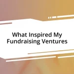 What Inspired My Fundraising Ventures