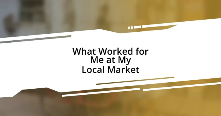 What Worked for Me at My Local Market