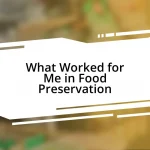 What Worked for Me in Food Preservation