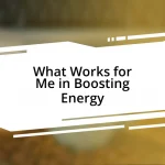 What Works for Me in Boosting Energy