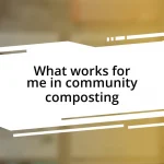 What works for me in community composting