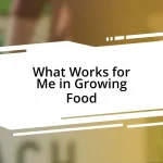 What Works for Me in Growing Food