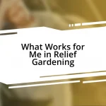 What Works for Me in Relief Gardening