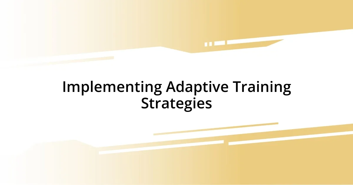 Implementing Adaptive Training Strategies