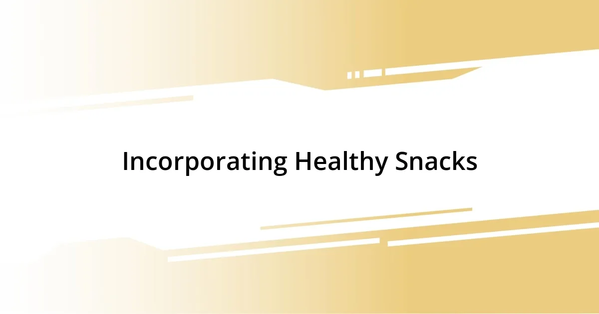 Incorporating Healthy Snacks