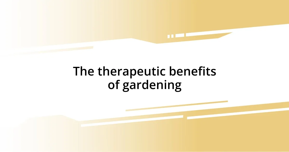 The therapeutic benefits of gardening