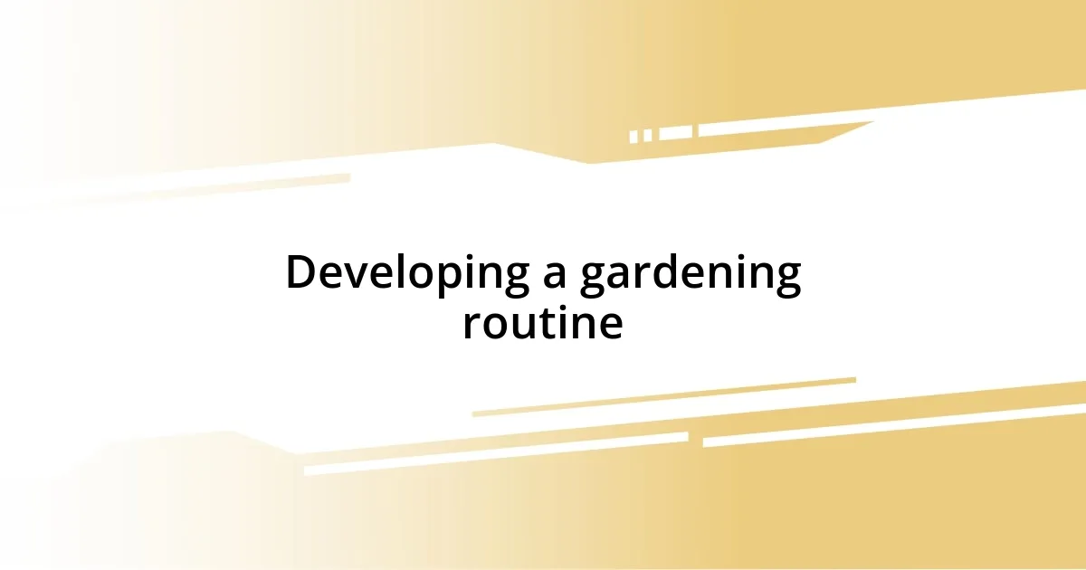 Developing a gardening routine