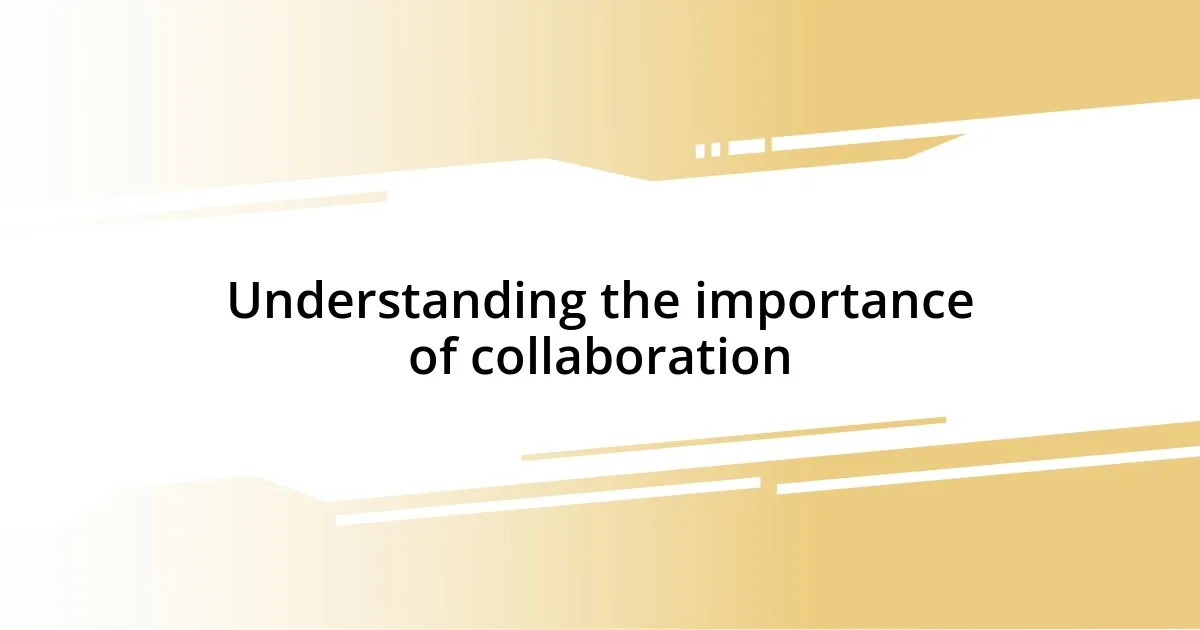 Understanding the importance of collaboration