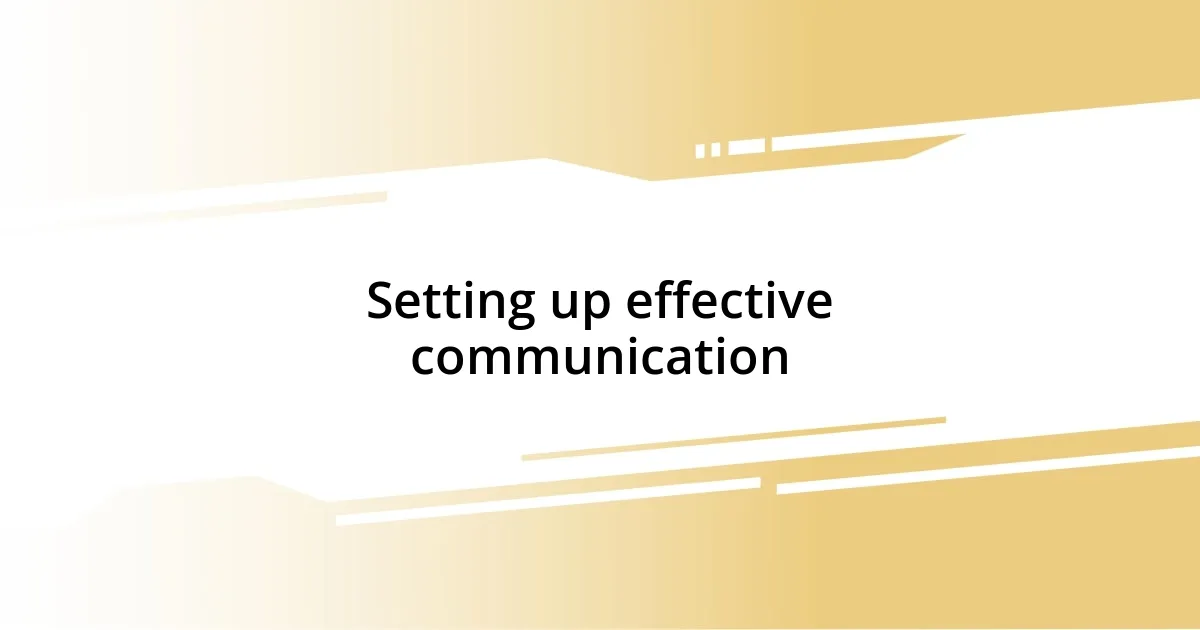 Setting up effective communication