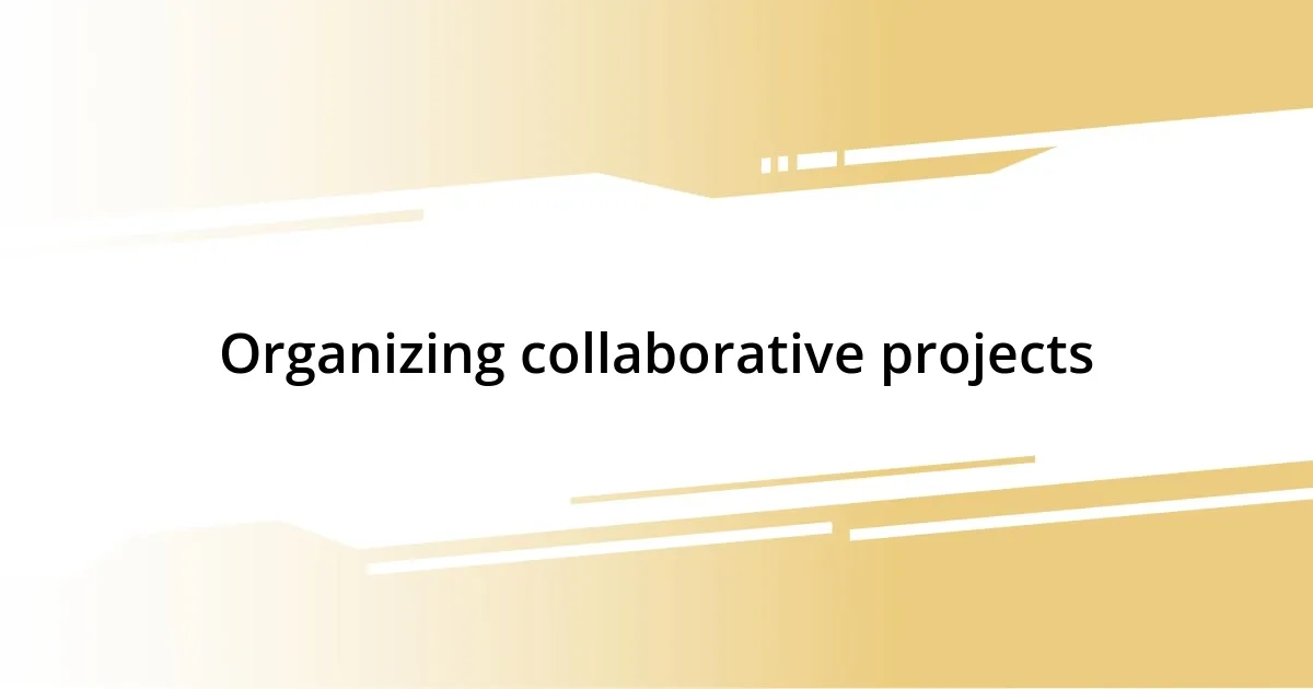 Organizing collaborative projects