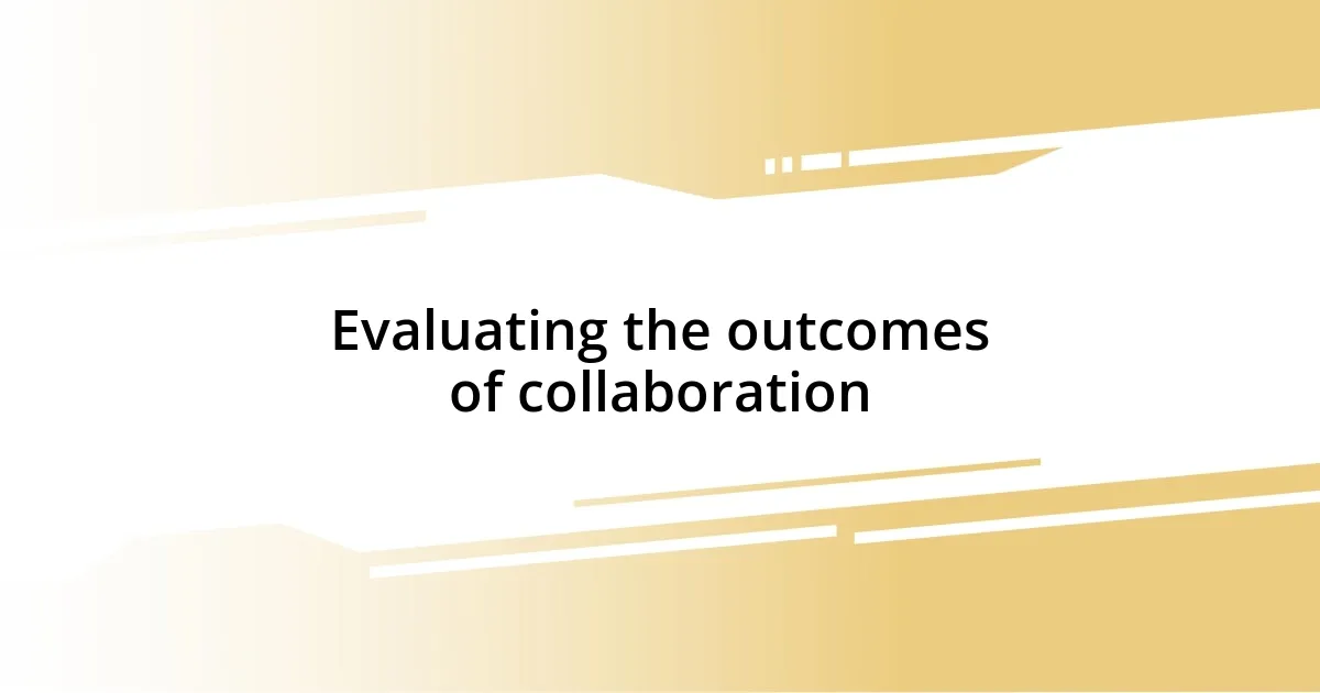 Evaluating the outcomes of collaboration