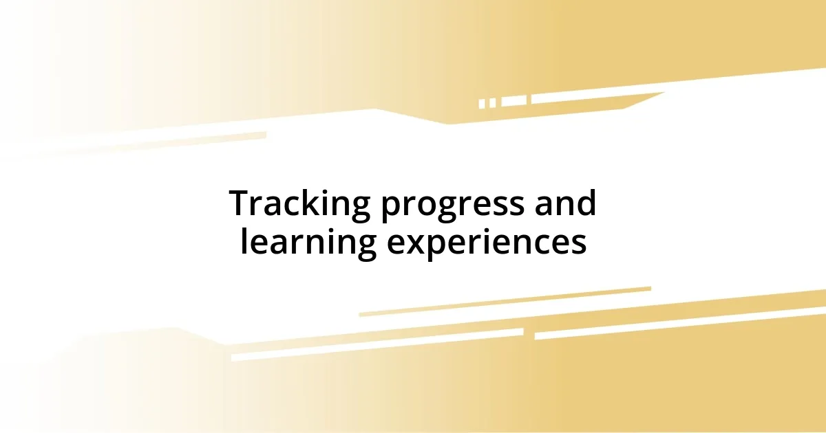 Tracking progress and learning experiences