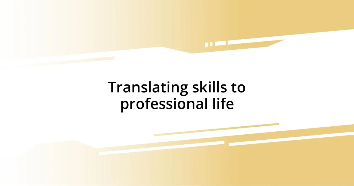 Translating skills to professional life