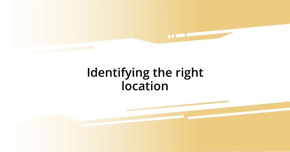 Identifying the right location