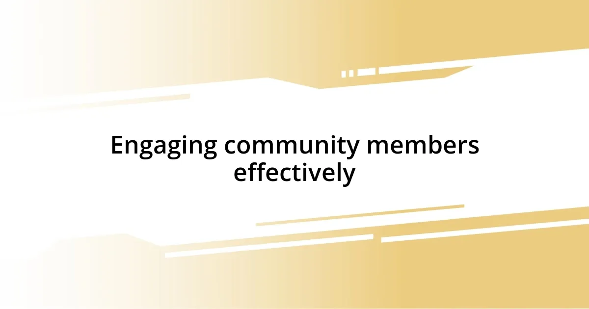 Engaging community members effectively