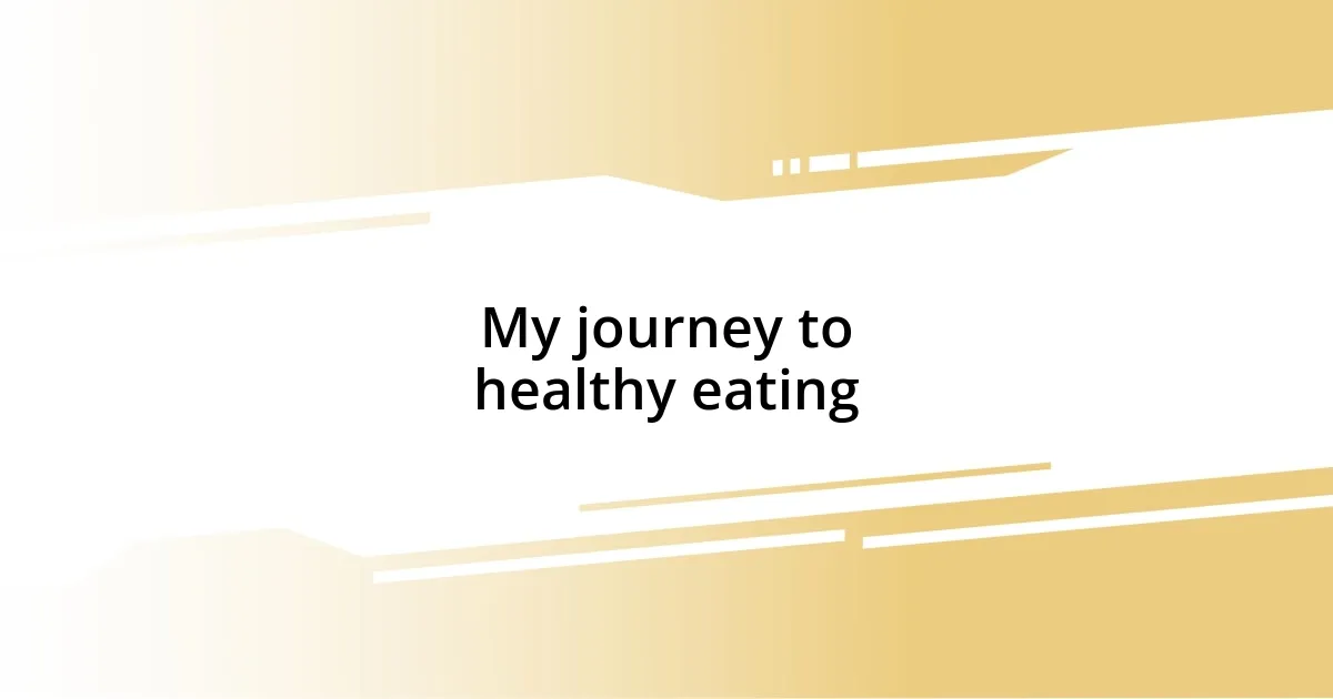 My journey to healthy eating