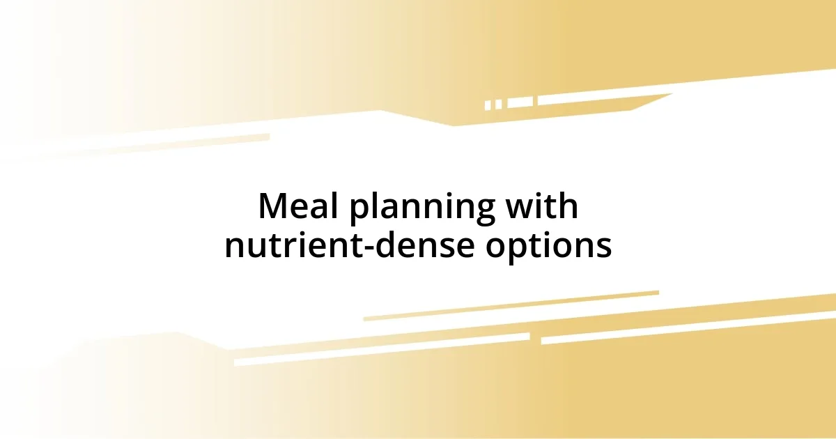 Meal planning with nutrient-dense options