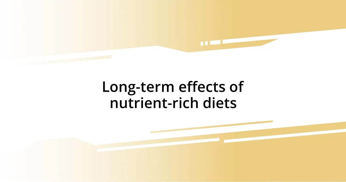 Long-term effects of nutrient-rich diets