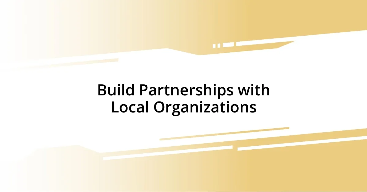 Build Partnerships with Local Organizations