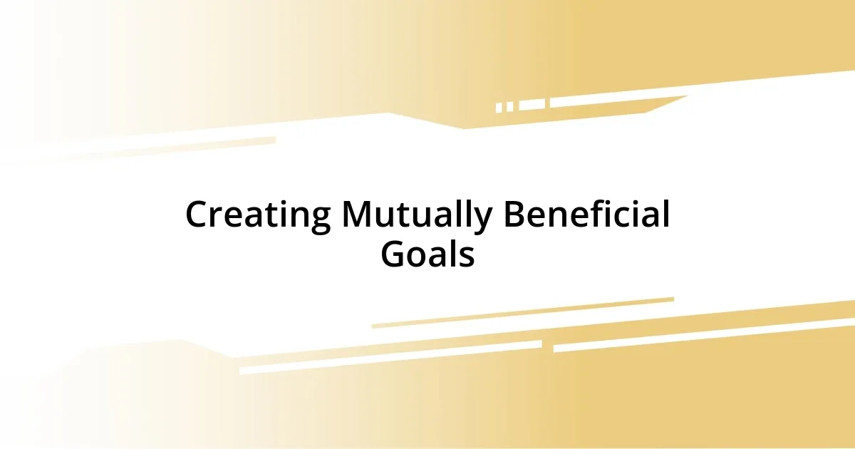 Creating Mutually Beneficial Goals