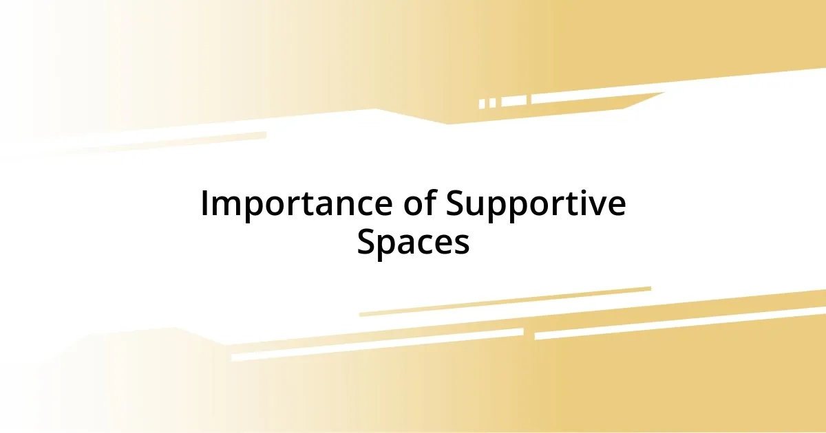 Importance of Supportive Spaces