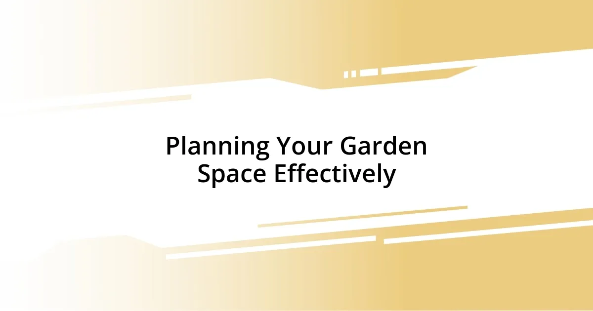 Planning Your Garden Space Effectively