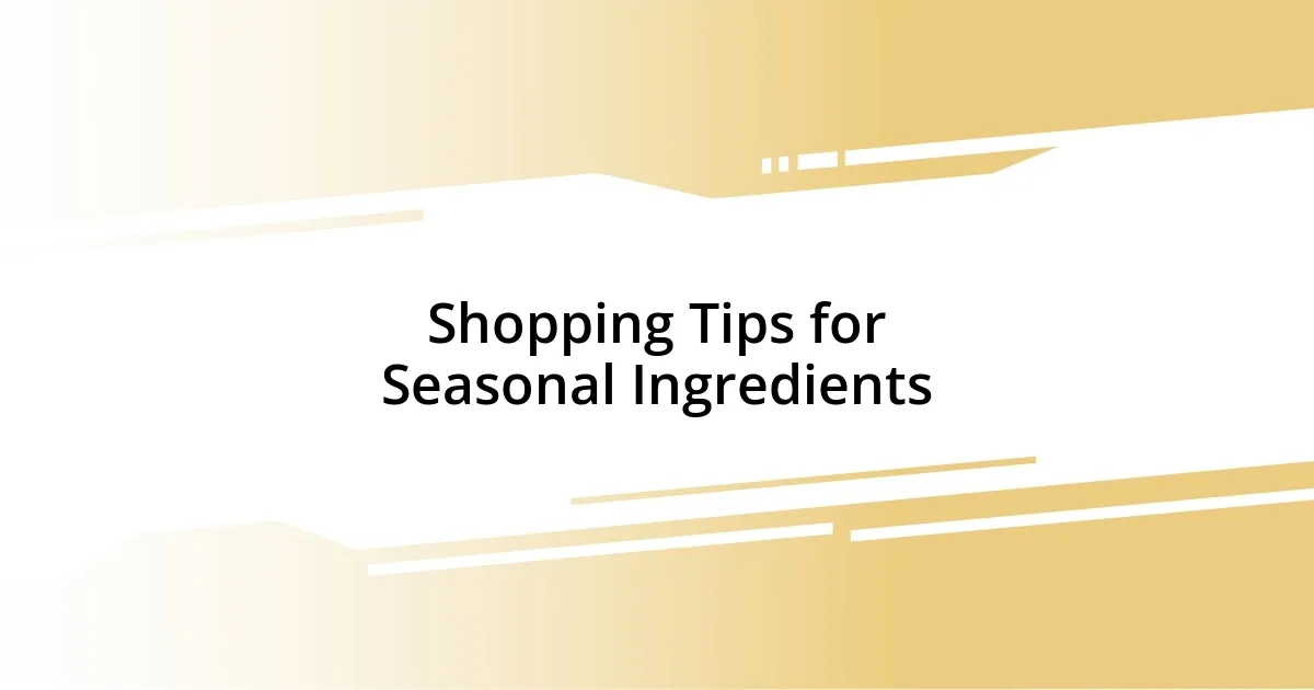 Shopping Tips for Seasonal Ingredients