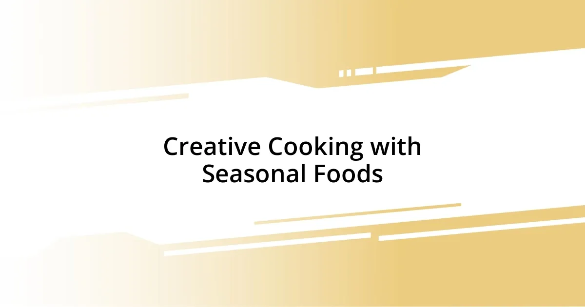 Creative Cooking with Seasonal Foods