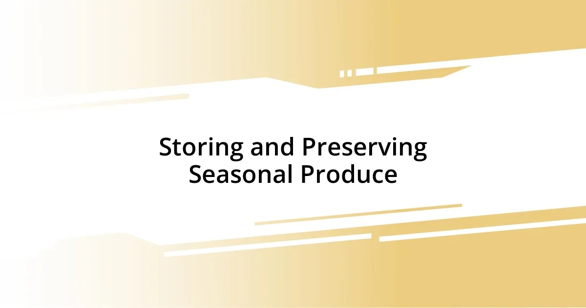 Storing and Preserving Seasonal Produce