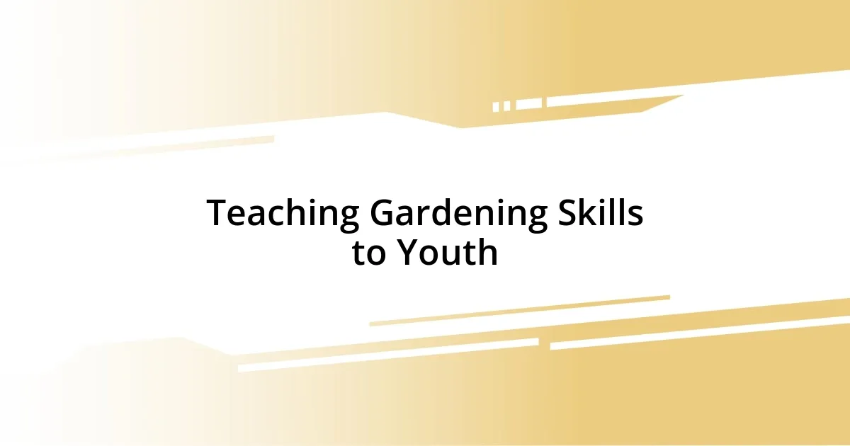 Teaching Gardening Skills to Youth